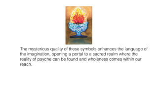 The mysterious quality of these symbols enhances the language of
the imagination, opening a portal to a sacred realm where the
reality of psyche can be found and wholeness comes within our
reach.
 