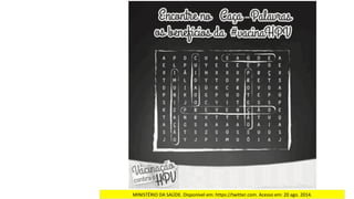 MINISTÉRIO	DA	SAÚDE.	Disponível	em:	https://twitter.com.	Acesso	em:	20	ago.	2014.		
 