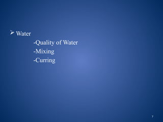 7
 Water
-Quality of Water
-Mixing
-Curring
 