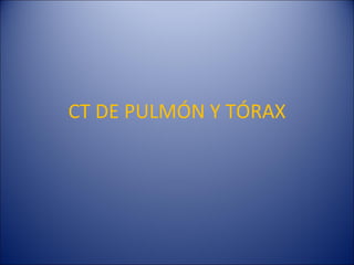 CT DE PULMÓN Y TÓRAX 