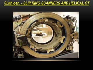 Sixth gen. - SLIP RING SCANNERS AND HELICAL CT
 