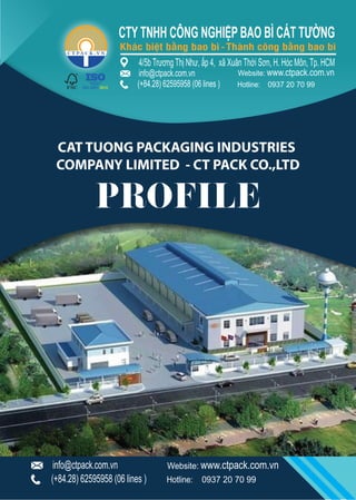CAT TUONG PACKAGING INDUSTRIES
COMPANY LIMITED - CT PACK CO.,LTD
PROFILE
 
