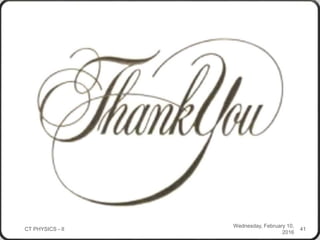 Wednesday, February 10,
2016
CT PHYSICS - II 41
 