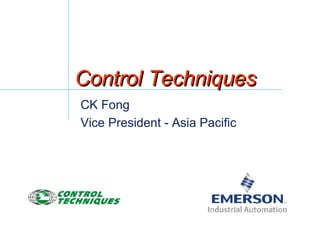 Control Techniques  CK Fong Vice President - Asia Pacific 