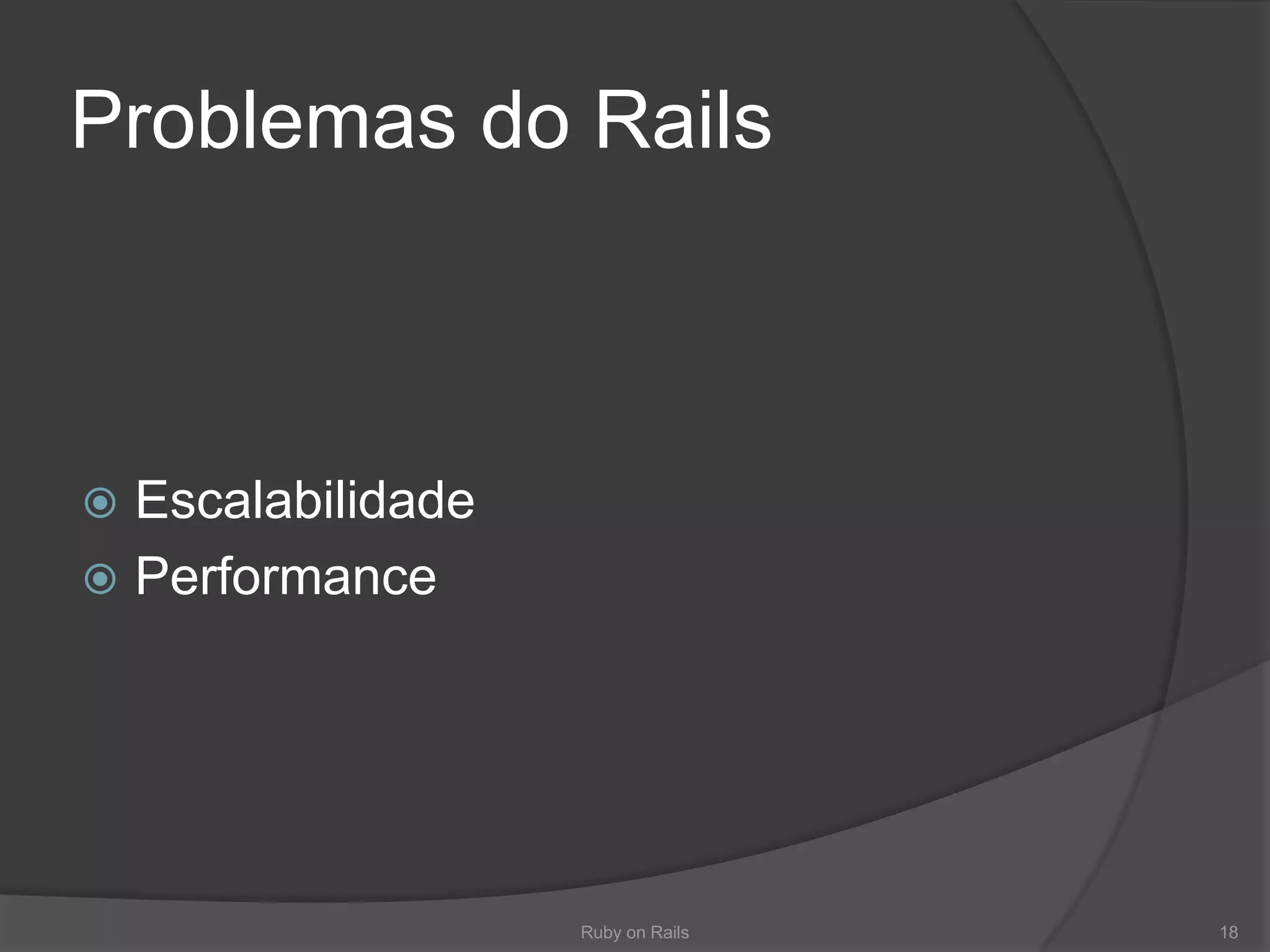 Problemas do RailsEscalabilidadePerformanceRuby on Rails18