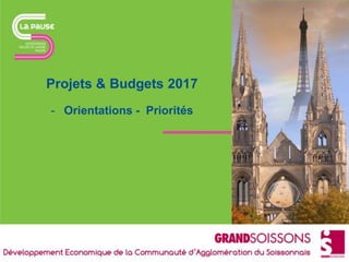Projets & Budgets 2017
- Orientations - Priorités
 