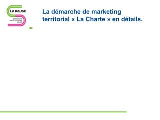 La démarche de marketing
territorial « La Charte » en détails.
 