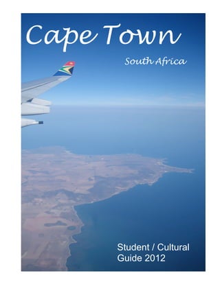 Cape Town
      South Africa




     Student / Cultural
     Guide 2012
 