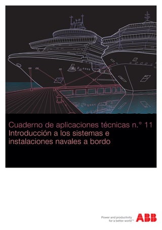 Cuaderno de aplicaciones técnicas n.° 11
Introducción a los sistemas e
instalaciones navales a bordo
 