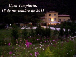 Casa Templaria,
18 de noviembre de 2011
 