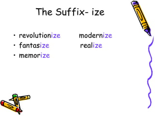 The Suffix- ize revolution ize  modern ize fantas ize   real ize memor ize 