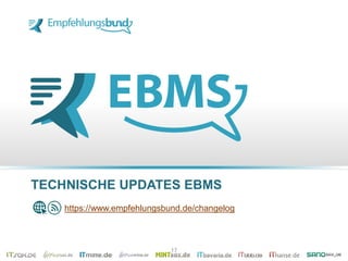TECHNISCHE UPDATES EBMS
https://www.empfehlungsbund.de/changelog
17
 