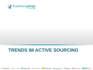 TRENDS IM ACTIVE SOURCING
 