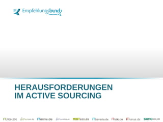 HERAUSFORDERUNGEN
IM ACTIVE SOURCING
 