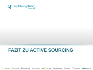 FAZIT ZU ACTIVE SOURCING
 