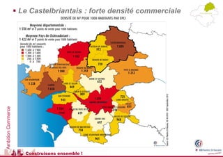 Ambition Commerce
                     Le Castelbriantais : forte densité commerciale




                       Construisons ensemble !
 