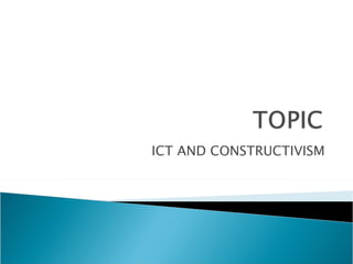 ICT AND CONSTRUCTIVISM 