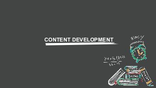CONTENT DEVELOPMENT
 