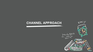 CHANNEL APPROACH
 