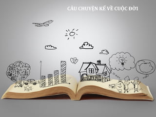 5
CÂU CHUYỆN KỂ VỀ CUỘC ĐỜI
 