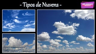 - Tipos de Nuvens -
 
