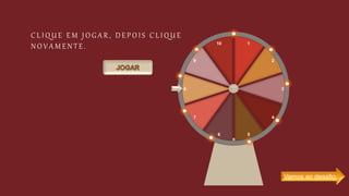 C L I Q U E E M J O G A R , D E P O I S C L I Q U E
N O V A M E N T E . 1
2
3
4
5
6
7
8
9
10
Vamos ao desafio…
 