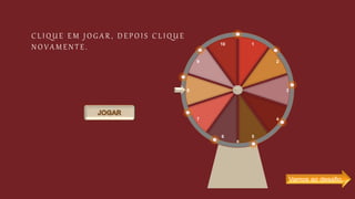 C L I Q U E E M J O G A R , D E P O I S C L I Q U E
N O V A M E N T E . 1
2
3
4
5
6
7
8
9
10
Vamos ao desafio…
 
