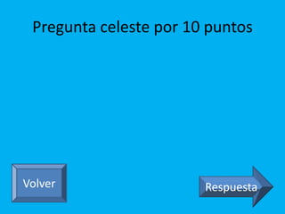 Pregunta celeste por 10 puntos 
Volver Respuesta 
 