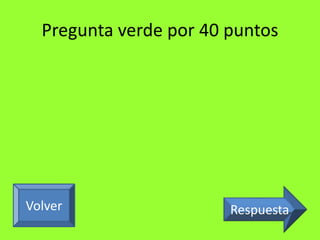Pregunta verde por 40 puntos 
Volver Respuesta 
 