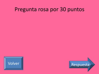 Pregunta rosa por 30 puntos 
Volver Respuesta 
 