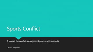Sports Conflict
A look at the conflict management process within sports
Derrick Vergolini
 