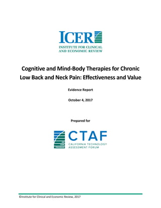 ©Institute for Clinical and Economic Review, 2017
Cognitive and Mind-Body Therapies for Chronic
Low Back and Neck Pain: Effectiveness and Value
Evidence Report
October 4, 2017
Prepared for
 