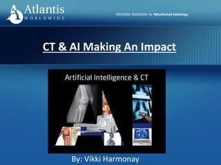 Sensible Solutions for Refurbished Radiology
CT & AI Making An Impact
By: Vikki Harmonay
 