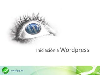 Iniciación a Wordpress


socialgag.es
 