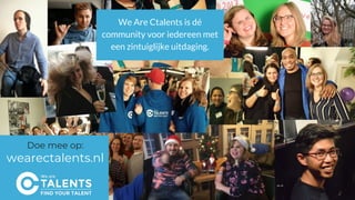 We Are Ctalents is dé
community voor iedereen met
een zintuiglijke uitdaging.
Doe mee op:
wearectalents.nl
 