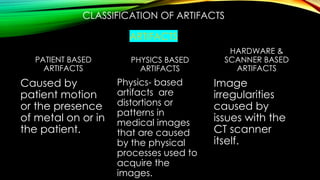 Artifact Classification System CT AND MRI ARTIFACTS CASUES AND APPERENCES.pptx