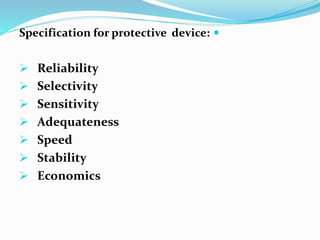 
Specification for protective device:
 Reliability
 Selectivity
 Sensitivity
 Adequateness
 Speed
 Stability
 Economics
 