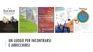 UN LUOGO PER INCONTRARSI
E ARRICCHIRSI
 