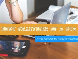 Best Practices Of A CTA
A Free resource by NatashaRector.net
 