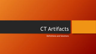 CT Artifacts
Definitions and Solutions

 