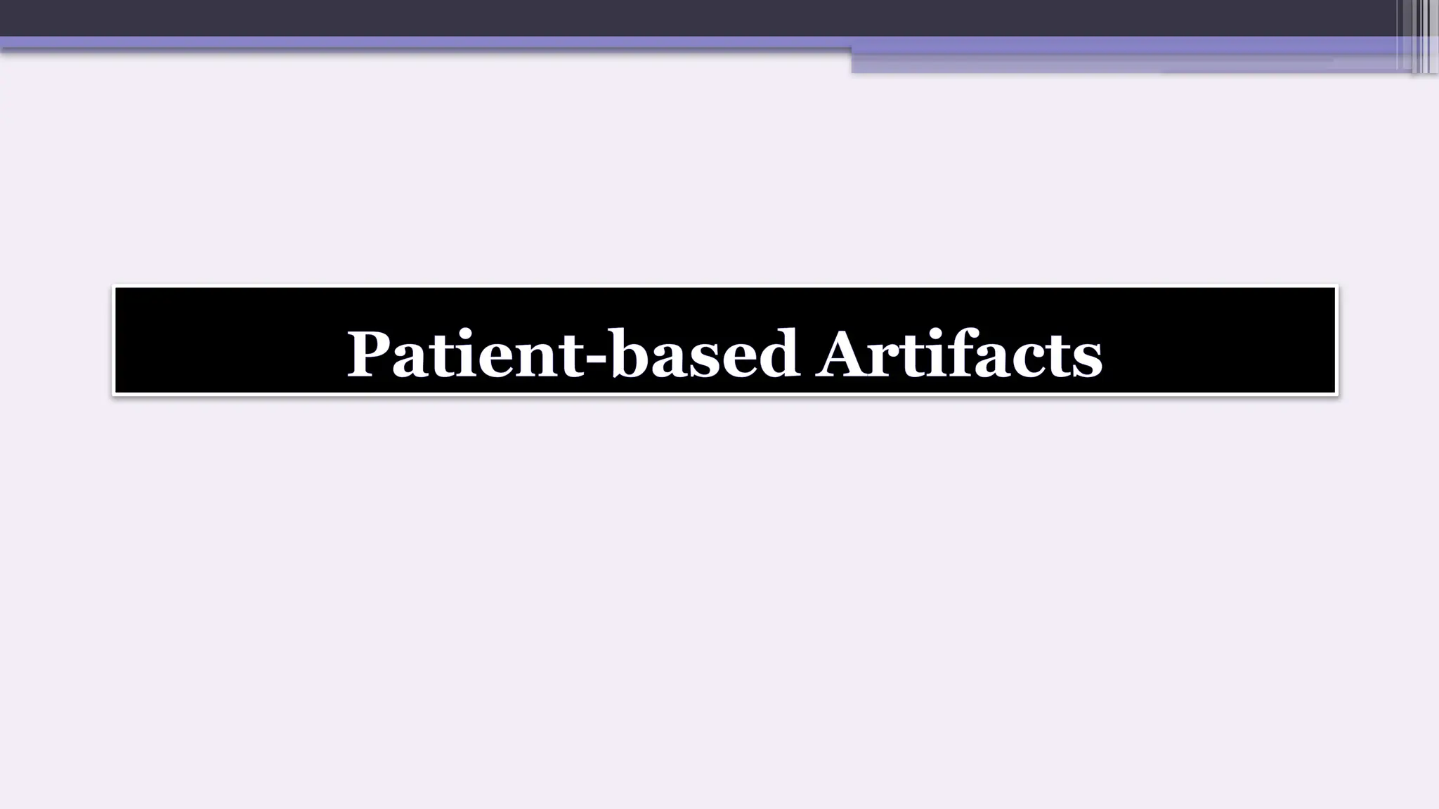 Patient-based Artifacts
 