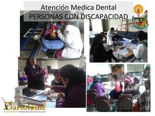Atención Medica Dental
PERSONAS CON DISCAPACIDAD
 