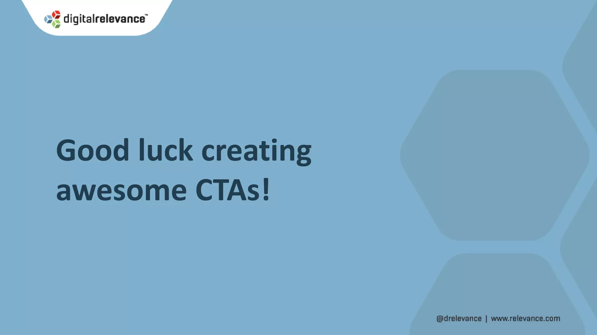Good luck creating
awesome CTAs!