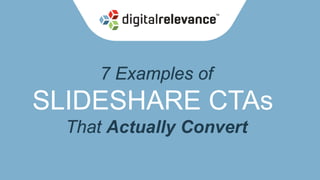 7 Examples of

SLIDESHARE CTAs
That Actually Convert

 