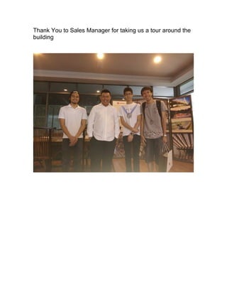 Thank You to Sales Manager for taking us a tour around the 
building 
 