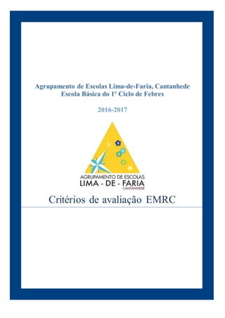 Agrupamento de Escolas Lima-de-Faria, Cantanhede
Escola Básica do 1º Ciclo de Febres
2016-2017
Critérios de avaliação EMRC
 