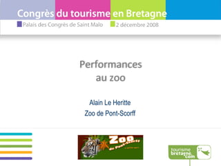 Alain Le Heritte Zoo de Pont-Scorff Performances au zoo 