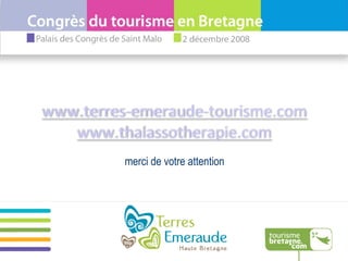 merci de votre attention www.terres-emeraude-tourisme.com www.thalassotherapie.com 