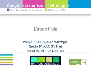 Philippe RODET, Nautisme en Bretagne Blandine BRIAULT, EFV Brest Arnaud FAUTRAT, CN Saint-Cast L’atout Pluie 