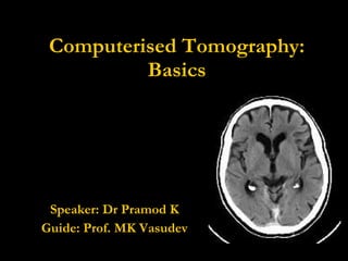 Computerised Tomography: Basics 